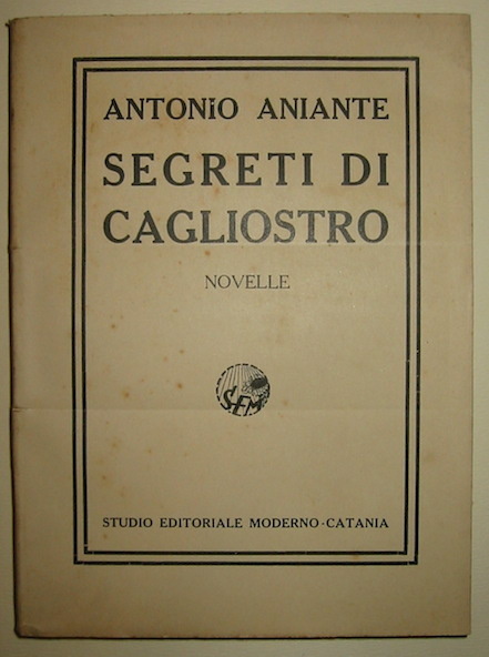 Antonio Aniante Segreti di Cagliostro. Novelle 1923 Catania Studio editoriale moderno